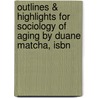 Outlines & Highlights For Sociology Of Aging By Duane Matcha, Isbn door Duane Matcha