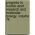 Progress in Nucleic Acid Research and Molecular Biology, Volume 74