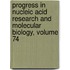 Progress in Nucleic Acid Research and Molecular Biology, Volume 74