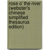 Rose O' The River (Webster's Chinese Simplified Thesaurus Edition) by Inc. Icon Group International