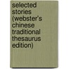 Selected Stories (Webster's Chinese Traditional Thesaurus Edition) door Inc. Icon Group International