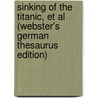 Sinking Of The Titanic, Et Al (Webster's German Thesaurus Edition) door Inc. Icon Group International