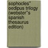 Sophocles'' Oedipus Trilogy (Webster''s Spanish Thesaurus Edition)