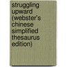 Struggling Upward (Webster's Chinese Simplified Thesaurus Edition) door Inc. Icon Group International