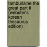Tamburlaine The Great Part Ii (Webster's Korean Thesaurus Edition) door Inc. Icon Group International
