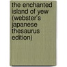 The Enchanted Island Of Yew (Webster's Japanese Thesaurus Edition) by Inc. Icon Group International
