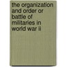 The Organization And Order Or Battle Of Militaries In World War Ii door Charles D. Pettibone