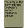 The Story Of The Pony Express (Webster's Korean Thesaurus Edition) door Inc. Icon Group International