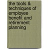 The Tools & Techniques Of Employee Benefit And Retirement Planning door McFadden John
