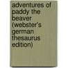 Adventures Of Paddy The Beaver (Webster's German Thesaurus Edition) by Inc. Icon Group International