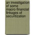 An Investigation of Some Macro-Financial Linkages of Securitization