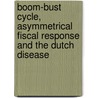 Boom-Bust Cycle, Asymmetrical Fiscal Response and the Dutch Disease by Rabah Arezki