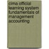 Cima Official Learning System Fundamentals Of Management Accounting