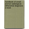 Handbook Of Small Animal Radiological Differential Diagnosis E-Book door Robert Kirberger