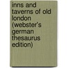 Inns And Taverns Of Old London (Webster's German Thesaurus Edition) by Inc. Icon Group International