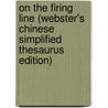 On The Firing Line (Webster's Chinese Simplified Thesaurus Edition) door Inc. Icon Group International