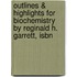 Outlines & Highlights For Biochemistry By Reginald H. Garrett, Isbn