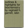 Outlines & Highlights For Biochemistry By Reginald H. Garrett, Isbn door Reginald Garrett