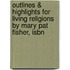 Outlines & Highlights For Living Religions By Mary Pat Fisher, Isbn