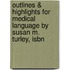 Outlines & Highlights For Medical Language By Susan M. Turley, Isbn