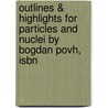 Outlines & Highlights For Particles And Nuclei By Bogdan Povh, Isbn door Cram101 Reviews