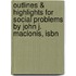 Outlines & Highlights For Social Problems By John J. Macionis, Isbn