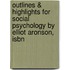 Outlines & Highlights For Social Psychology By Elliot Aronson, Isbn