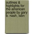 Outlines & Highlights For The American People By Gary B. Nash, Isbn