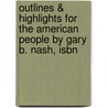 Outlines & Highlights For The American People By Gary B. Nash, Isbn by Gary Nash