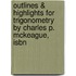 Outlines & Highlights For Trigonometry By Charles P. Mckeague, Isbn