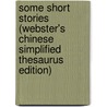 Some Short Stories (Webster's Chinese Simplified Thesaurus Edition) door Inc. Icon Group International