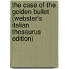 The Case Of The Golden Bullet (Webster's Italian Thesaurus Edition) door Inc. Icon Group International