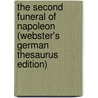 The Second Funeral Of Napoleon (Webster's German Thesaurus Edition) by Inc. Icon Group International