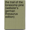The Trail Of The Lonesome Pine (Webster's German Thesaurus Edition) door Inc. Icon Group International