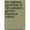 The Vigilance Committee Of '56 (Webster's German Thesaurus Edition) by Inc. Icon Group International