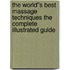 The World''s Best Massage Techniques The Complete Illustrated Guide