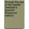 Through The Eye Of The Needle (Webster's Spanish Thesaurus Edition) door Inc. Icon Group International