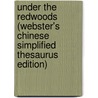 Under The Redwoods (Webster's Chinese Simplified Thesaurus Edition) by Inc. Icon Group International