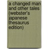 A Changed Man And Other Tales (Webster's Japanese Thesaurus Edition) door Inc. Icon Group International