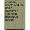 Abraham Lincoln And The Union (Webster's Japanese Thesaurus Edition) door Inc. Icon Group International