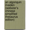 An Algonquin Maiden (Webster's Chinese Simplified Thesaurus Edition) by Inc. Icon Group International