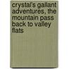 Crystal's Gallant Adventures, The Mountain Pass Back To Valley Flats by Ursula A. Ciller
