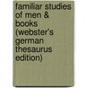 Familiar Studies Of Men & Books (Webster's German Thesaurus Edition) by Inc. Icon Group International