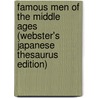 Famous Men Of The Middle Ages (Webster's Japanese Thesaurus Edition) by Inc. Icon Group International