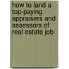 How to Land a Top-Paying Appraisers and Assessors of Real Estate Job by Brad Andrews
