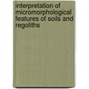 Interpretation of Micromorphological Features of Soils and Regoliths door Onbekend