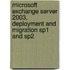 Microsoft Exchange Server 2003, Deployment And Migration Sp1 And Sp2