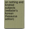 On Nothing And Kindred Subjects (Webster's Korean Thesaurus Edition) door Inc. Icon Group International