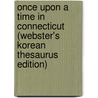Once Upon A Time In Connecticut (Webster's Korean Thesaurus Edition) door Inc. Icon Group International