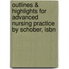 Outlines & Highlights For Advanced Nursing Practice By Schober, Isbn by Schober